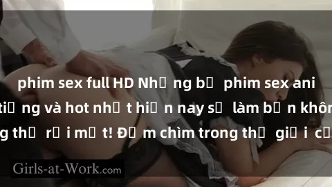 phim sex full HD Những bộ phim sex anime không che nổi tiếng và hot nhất hiện nay sẽ làm bạn không thể rời mắt! Đắm chìm trong thế giới  của anime ngay hôm nay!