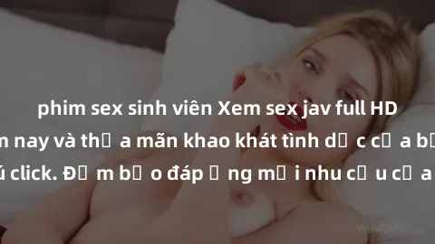 phim sex sinh viên Xem sex jav full HD miễn phí ngay hôm nay và thỏa mãn khao khát tình dục của bạn chỉ với một cú click. Đảm bảo đáp ứng mọi nhu cầu của bạn với những video chất lượng cao và hoàn toà