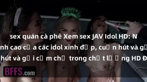 sex quán cà phê Xem sex JAV Idol HD: Những bộ phim đỉnh cao của các idol xinh đẹp, cuốn hút và gợi cảm chỉ trong chất lượng HD Đón xem ngay!