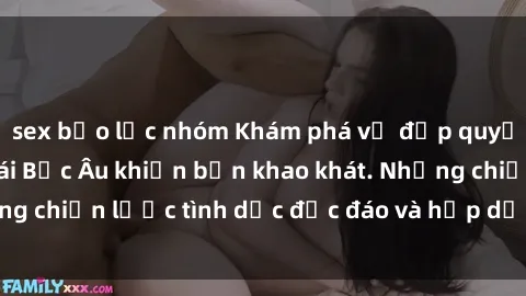 sex bạo lực nhóm Khám phá vẻ đẹp quyến rũ của các cô gái Bắc Âu khiến bạn khao khát. Những chiến lược tình dục độc đáo và hấp dẫn chỉ có ở đây.