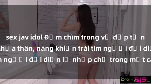 sex jav idol Đắm chìm trong vẻ đẹp tự nhiên của gái xinh khỏa thân, nàng khiến trái tim người đối diện lỡ nhịp chỉ trong một cái nhìn.