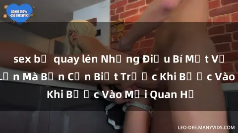 sex bị quay lén Những Điều Bí Mật Về Sex Người Lớn Mà Bạn Cần Biết Trước Khi Bước Vào Mối Quan Hệ