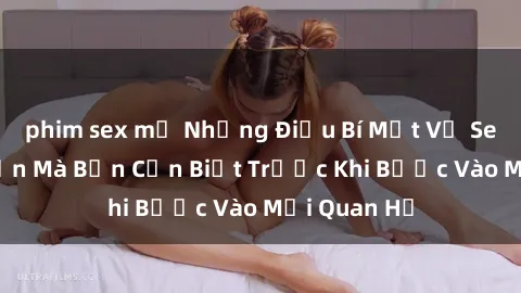 phim sex mỹ Những Điều Bí Mật Về Sex Người Lớn Mà Bạn Cần Biết Trước Khi Bước Vào Mối Quan Hệ