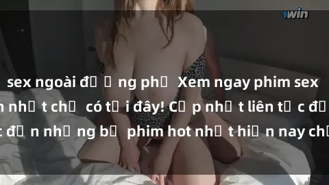 sex ngoài đường phố Xem ngay phim sex mới nhất, hấp dẫn nhất chỉ có tại đây! Cập nhật liên tục đến những bộ phim hot nhất hiện nay chỉ trong vài cú click!