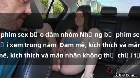 phim sex bạo dâm nhóm Những bộ phim sex jav đỉnh cao phải xem trong năm  Đam mê, kích thích và mãn nhãn không thể chối từ!
