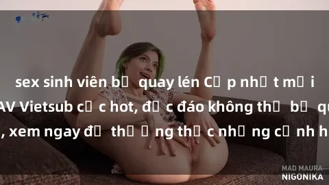 sex sinh viên bị quay lén Cập nhật mới nhất: Top phim JAV Vietsub cực hot, độc đáo không thể bỏ qua, xem ngay để thưởng thức những cảnh hấp dẫn và đầy kích thích!
