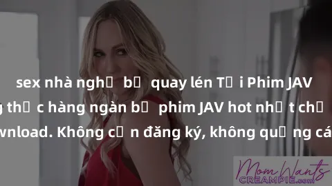sex nhà nghỉ bị quay lén Tải Phim JAV Miễn Phí - Thưởng thức hàng ngàn bộ phim JAV hot nhất chỉ cần click download. Không cần đăng ký, không quảng cáo - Dễ dàng tải về và xem online!
