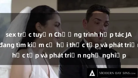sex trực tuyến Chương trình hợp tác JAV cho sinh viên đang tìm kiếm cơ hội thực tập và phát triển nghề nghiệp