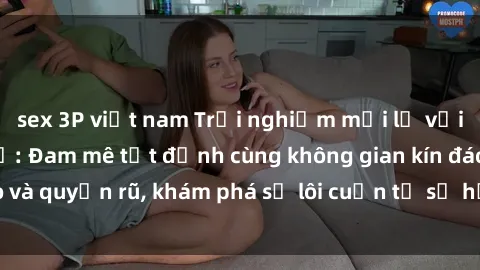 sex 3P việt nam Trải nghiệm mới lạ với sex phòng thay đồ: Đam mê tột đỉnh cùng không gian kín đáo và quyến rũ, khám phá sự lôi cuốn từ sự hấp dẫn của nơi này.