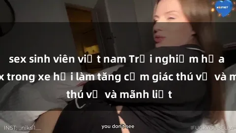 sex sinh viên việt nam Trải nghiệm hứa hẹn: Sex trong xe hơi làm tăng cảm giác thú vị và mãnh liệt