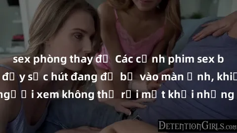 sex phòng thay đồ Các cảnh phim sex bukkake hấp dẫn và đầy sức hút đang đổ bộ vào màn ảnh, khiến người xem không thể rời mắt khỏi những cảnh quay đầy kích thích.