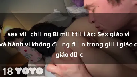 sex vợ chồng Bí mật tội ác: Sex giáo viên và hành vi không đứng đắn trong giới giáo dục