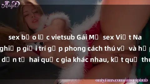 sex bạo lực vietsub Gái Mỹ sex Việt Nam: Khi nền công nghiệp giải trí gặp phong cách thú vị và hấp dẫn từ hai quốc gia khác nhau, kết quả thú vị không thể bỏ qua.