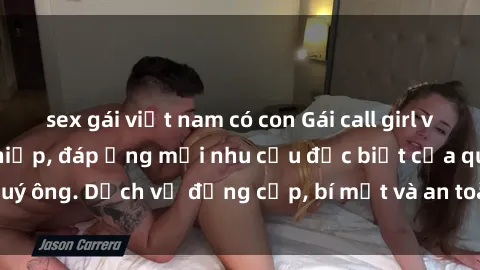 sex gái việt nam có con Gái call girl vip tư vấn chuyên nghiệp, đáp ứng mọi nhu cầu đặc biệt của quý ông. Dịch vụ đẳng cấp, bí mật và an toàn, hãy tìm hiểu ngay!