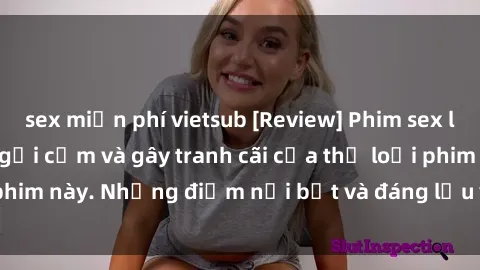 sex miễn phí vietsub [Review] Phim sex loli: Đánh giá về sự gợi cảm và gây tranh cãi của thể loại phim này. Những điểm nổi bật và đáng lưu ý khi xem phim loli.