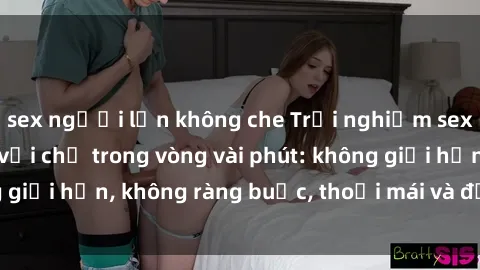 sex người lớn không che Trải nghiệm sex trực tuyến tuyệt vời chỉ trong vòng vài phút: không giới hạn, không ràng buộc, thoải mái và đầy kích thích!
