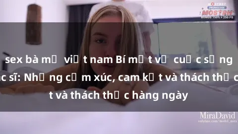 sex bà mẹ việt nam Bí mật về cuộc sống sex của bác sĩ: Những cảm xúc, cam kết và thách thức hàng ngày