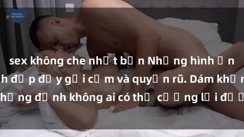 sex không che nhật bản Những hình ảnh sex gái Việt xinh đẹp đầy gợi cảm và quyến rũ. Dám khẳng định không ai có thể cưỡng lại được vẻ đẹp của họ.