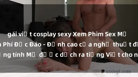 gái việt cosplay sexy Xem Phim Sex Mỹ Vietsub Online Miễn Phí Độc Đáo - Đỉnh cao của nghệ thuật đồng tính Mỹ được dịch ra tiếng Việt cho người xem hiểu rõ hơn.