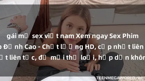 gái mỹ sex việt nam Xem ngay Sex Phim Hàn Quốc Vietsub Đỉnh Cao - Chất lượng HD, cập nhật liên tục, đủ mọi thể loại, hấp dẫn không thể bỏ qua!