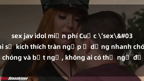 sex jav idol miễn phí Cuộc 'sex' trong thang máy: Khi sự kích thích tràn ngập ở dạng nhanh chóng và bất ngờ, không ai có thể ngờ được điều gì sẽ xảy ra!