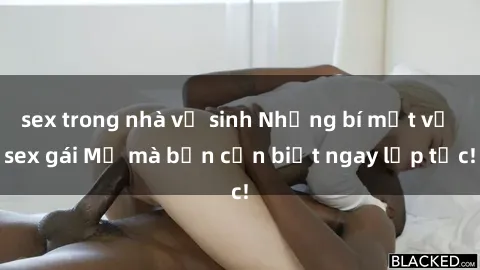 sex trong nhà vệ sinh Những bí mật về sex gái Mỹ mà bạn cần biết ngay lập tức!