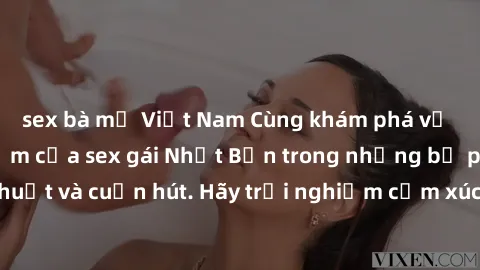 sex bà mẹ Việt Nam Cùng khám phá vẻ đẹp và sức gợi cảm của sex gái Nhật Bản trong những bộ phim đầy nghệ thuật và cuốn hút. Hãy trải nghiệm cảm xúc đầy mới mẻ và sống động từ những cảnh quay tinh tế v