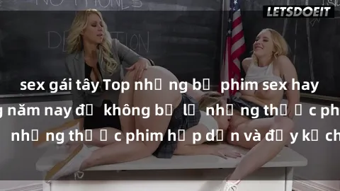 sex gái tây Top những bộ phim sex hay nhất nên xem trong năm nay để không bỏ lỡ những thước phim hấp dẫn và đầy kịch tính.