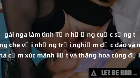 gái nga làm tình Tận hưởng cuộc sống tình dục online không che với những trải nghiệm độc đáo và mới lạ. Khám phá cảm xúc mãnh liệt và thăng hoa cùng đối tác tại các trang web chuyên nghiệp.