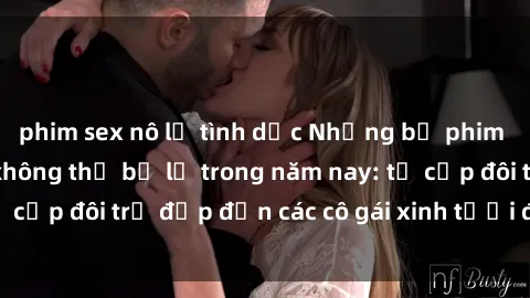 phim sex nô lệ tình dục Những bộ phim sex JAV hot nhất không thể bỏ lỡ trong năm nay: từ cặp đôi trẻ đẹp đến các cô gái xinh tươi đầy sức hút.