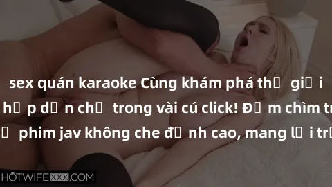 sex quán karaoke Cùng khám phá thế giới jav không che siêu hấp dẫn chỉ trong vài cú click! Đắm chìm trong những bộ phim jav không che đỉnh cao, mang lại trải nghiệm thú vị và đầy kích thích.