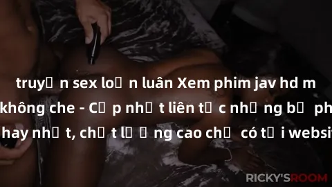 truyện sex loạn luân Xem phim jav hd miễn phí đỉnh cao không che - Cập nhật liên tục những bộ phim sex hay nhất, chất lượng cao chỉ có tại website chuyên nghiệp hàng đầu.
