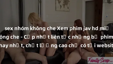sex nhóm không che Xem phim jav hd miễn phí đỉnh cao không che - Cập nhật liên tục những bộ phim sex hay nhất, chất lượng cao chỉ có tại website chuyên nghiệp hàng đầu.