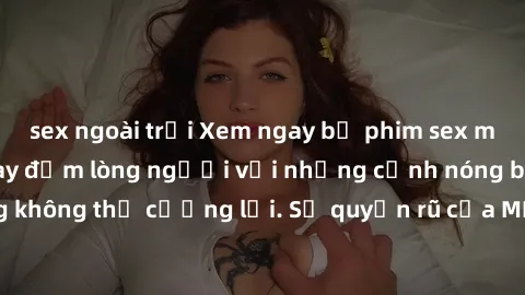 sex ngoài trời Xem ngay bộ phim sex milf hot nhất, làm say đắm lòng người với những cảnh nóng bỏng không thể cưỡng lại. Sự quyến rũ của MILF sẽ khiến bạn mãnh liệt!