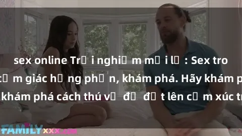 sex online Trải nghiệm mới lạ: Sex trong xe hơi đem lại cảm giác hưng phấn, khám phá. Hãy khám phá cách thú vị để đốt lên cảm xúc trong cuộc tình!