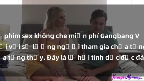 phim sex không che miễn phí Gangbang Việt Nam: Kỷ lục mới với số lượng người tham gia chưa từng thấy. Đây là lễ hội tình dục độc đáo và gây sốc.