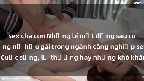sex cha con Những bí mật đằng sau cuộc sống của những nữ hầu gái trong ngành công nghiệp sex: Cuộc sống, lẽ thường hay những khó khăn mà họ phải đối mặt.