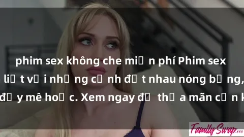 phim sex không che miễn phí Phim sex Mỹ đen: phút mãnh liệt với những cảnh địt nhau nóng bỏng, đầy mê hoặc. Xem ngay để thỏa mãn cơn khát tình dục của bạn!
