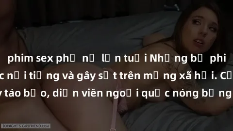 phim sex phụ nữ lớn tuổi Những bộ phim sex ngoại quốc nổi tiếng và gây sốt trên mạng xã hội. Cảnh quay táo bạo, diễn viên ngoại quốc nóng bỏng trong các tác phẩm đỉnh cao.