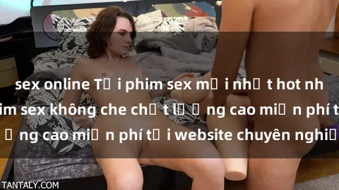 sex online Tải phim sex mới nhất hot nhất - Xem và tải phim sex không che chất lượng cao miễn phí tại website chuyên nghiệp.