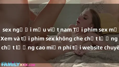 sex người mẫu việt nam Tải phim sex mới nhất hot nhất - Xem và tải phim sex không che chất lượng cao miễn phí tại website chuyên nghiệp.