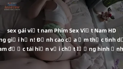 sex gái việt nam Phim Sex Việt Nam HD - Xem ngay và không giới hạn! Đỉnh cao của ẩm thực tình dục Việt Nam được tái hiện với chất lượng hình ảnh sắc nét. Hãy thưởng thức ngay!