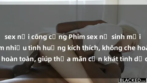 sex nơi công cộng Phim sex nữ sinh mới nhất: Trải nghiệm nhiều tình huống kích thích, không che hoàn toàn, giúp thỏa mãn cơn khát tình dục của các bạn trẻ