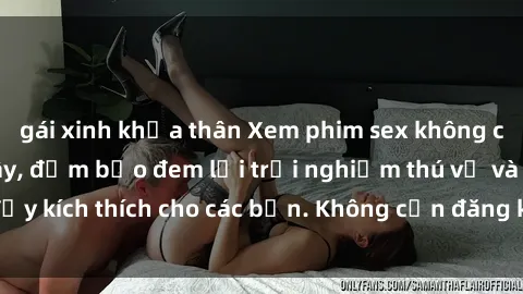 gái xinh khỏa thân Xem phim sex không che miễn phí tại đây, đảm bảo đem lại trải nghiệm thú vị và đầy kích thích cho các bạn. Không cần đăng ký, hoàn toàn miễn phí.