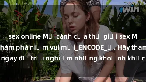 sex online Mở cánh cửa thế giới sex MILF Việt Nam để khám phá niềm vui mới_ENCODE_. Hãy tham gia ngay để trải nghiệm những khoảnh khắc đầy kích thích và đam mê.